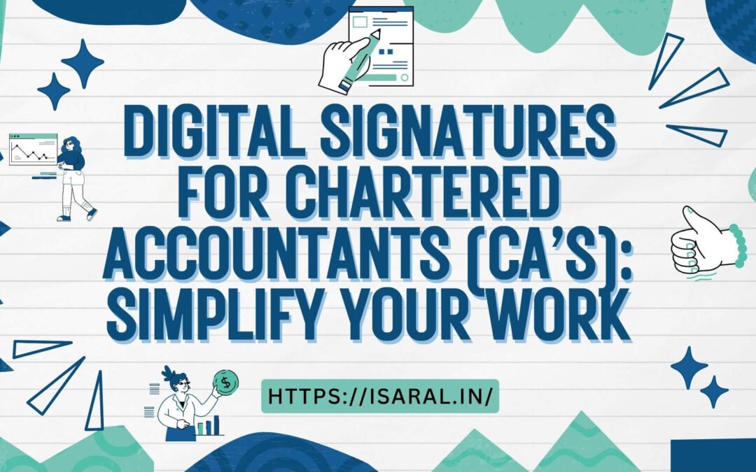 DIGITAL SIGNATURES FOR CHARTERED ACCOUNTANTS (CA’S): SIMPLIFY YOUR WORK