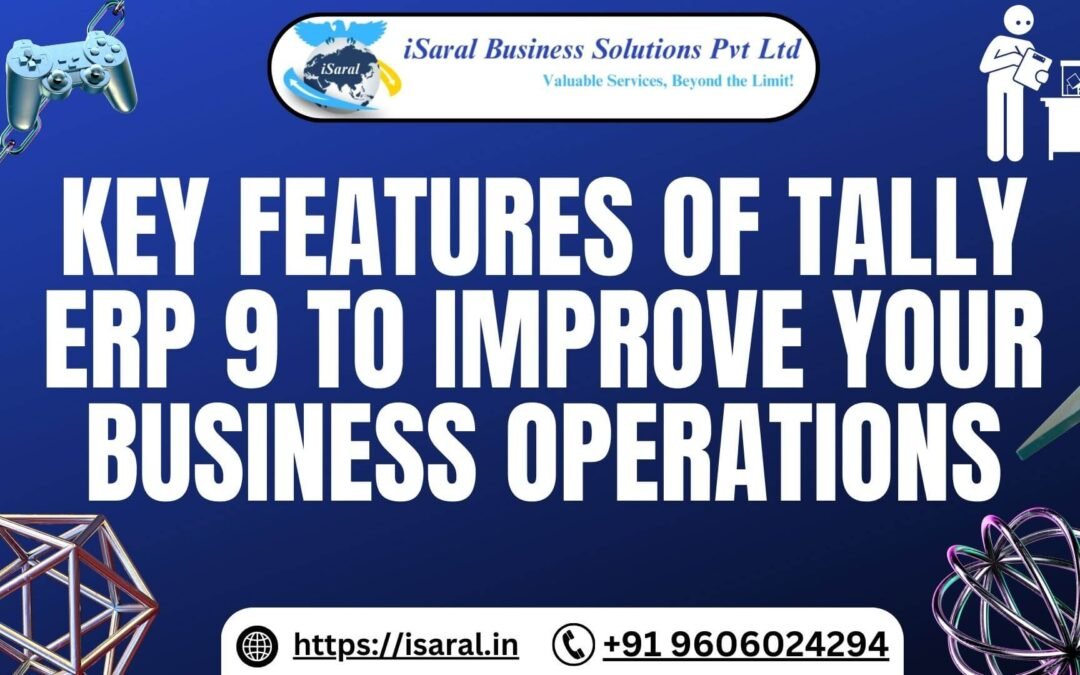 KEY FEATURES OF TALLY ERP 9 TO IMPROVE YOUR BUSINESS OPERATIONS